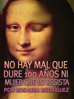 cover image of No hay mal que dure 100 anos ni mujer que lo resista (There is no Evil That Lasts 100 Years or Woman Who Resists It)